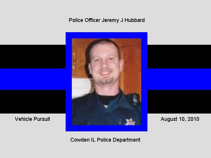 Police Officer Jeremy J Hubbard Vehicle Pursuit August 10, 2010 Cowden IL Police Department