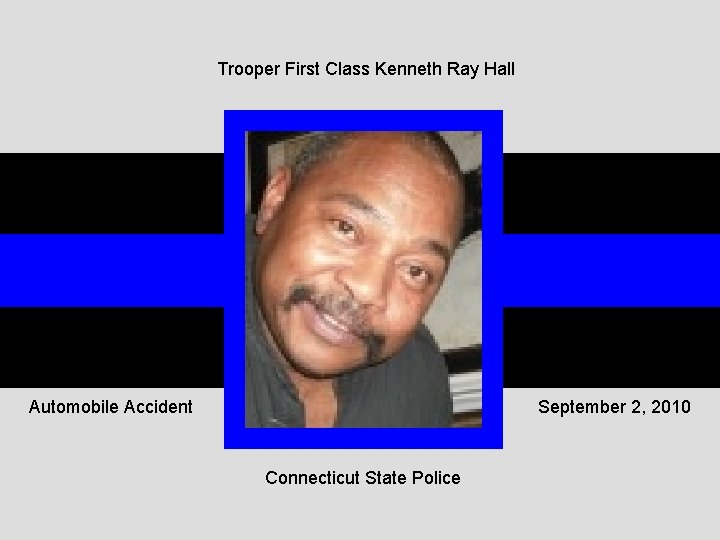 Trooper First Class Kenneth Ray Hall Automobile Accident September 2, 2010 Connecticut State Police