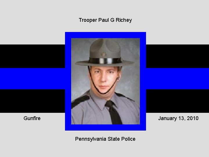 Trooper Paul G Richey Gunfire January 13, 2010 Pennsylvania State Police 