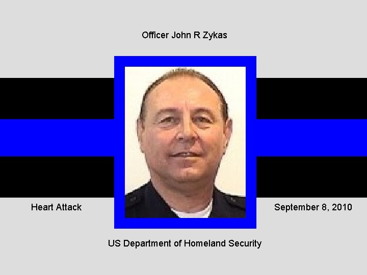 Officer John R Zykas Heart Attack September 8, 2010 US Department of Homeland Security