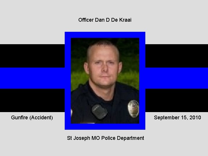 Officer Dan D De Kraai Gunfire (Accident) September 15, 2010 St Joseph MO Police