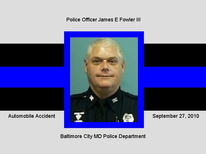 Police Officer James E Fowler III Automobile Accident September 27, 2010 Baltimore City MD