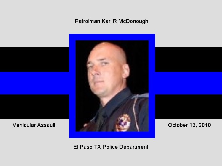 Patrolman Karl R Mc. Donough Vehicular Assault October 13, 2010 El Paso TX Police