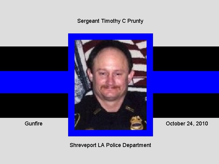 Sergeant Timothy C Prunty Gunfire October 24, 2010 Shreveport LA Police Department 