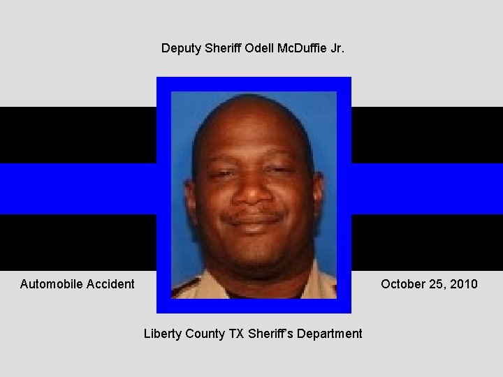 Deputy Sheriff Odell Mc. Duffie Jr. Automobile Accident October 25, 2010 Liberty County TX