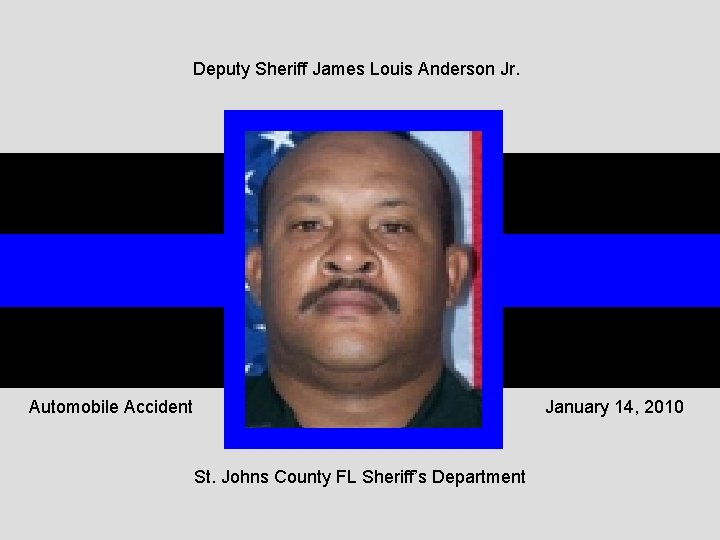 Deputy Sheriff James Louis Anderson Jr. Automobile Accident January 14, 2010 St. Johns County