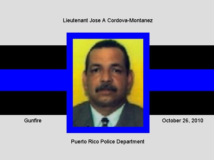 Lieutenant Jose A Cordova-Montanez Gunfire October 26, 2010 Puerto Rico Police Department 