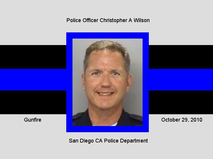 Police Officer Christopher A Wilson Gunfire October 29, 2010 San Diego CA Police Department