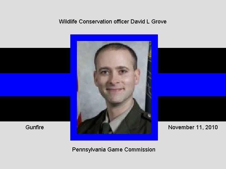 Wildlife Conservation officer David L Grove Gunfire November 11, 2010 Pennsylvania Game Commission 