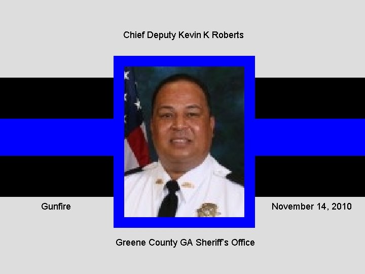 Chief Deputy Kevin K Roberts Gunfire November 14, 2010 Greene County GA Sheriff’s Office