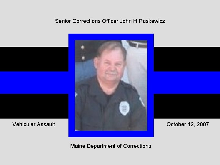 Senior Corrections Officer John H Paskewicz Vehicular Assault October 12, 2007 Maine Department of