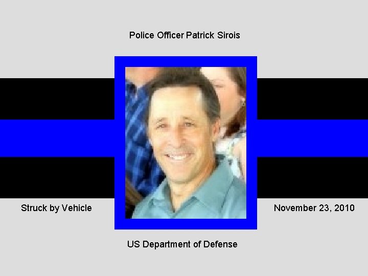 Police Officer Patrick Sirois Struck by Vehicle November 23, 2010 US Department of Defense