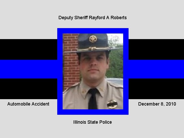 Deputy Sheriff Rayford A Roberts Automobile Accident December 8, 2010 Illinois State Police 