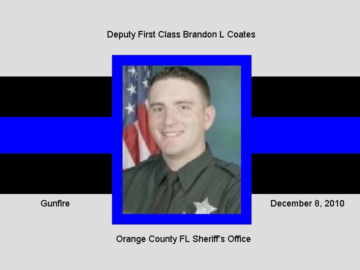 Deputy First Class Brandon L Coates Gunfire December 8, 2010 Orange County FL Sheriff’s