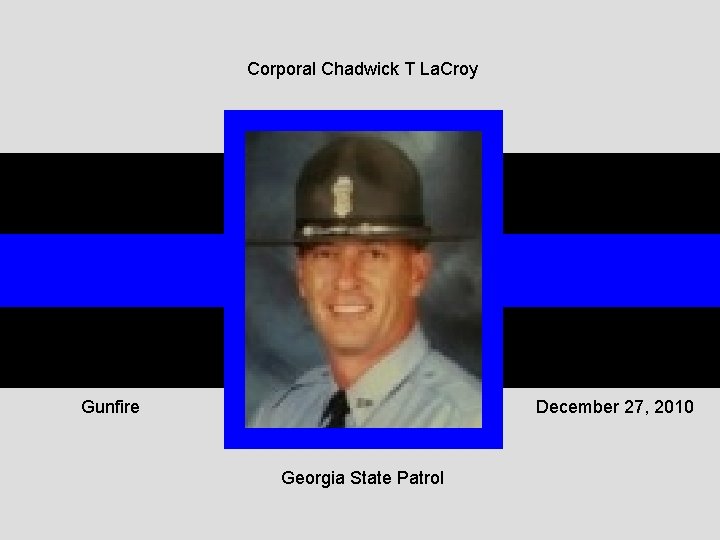 Corporal Chadwick T La. Croy Gunfire December 27, 2010 Georgia State Patrol 