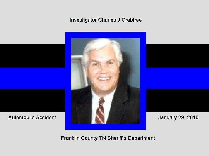 Investigator Charles J Crabtree Automobile Accident January 29, 2010 Franklin County TN Sheriff’s Department