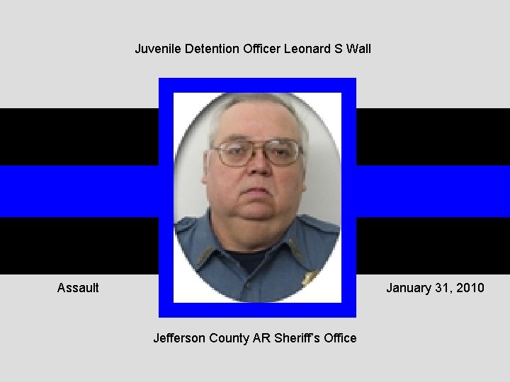 Juvenile Detention Officer Leonard S Wall Assault January 31, 2010 Jefferson County AR Sheriff’s