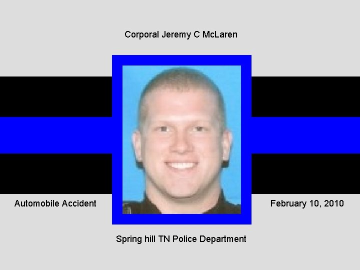 Corporal Jeremy C Mc. Laren Automobile Accident February 10, 2010 Spring hill TN Police