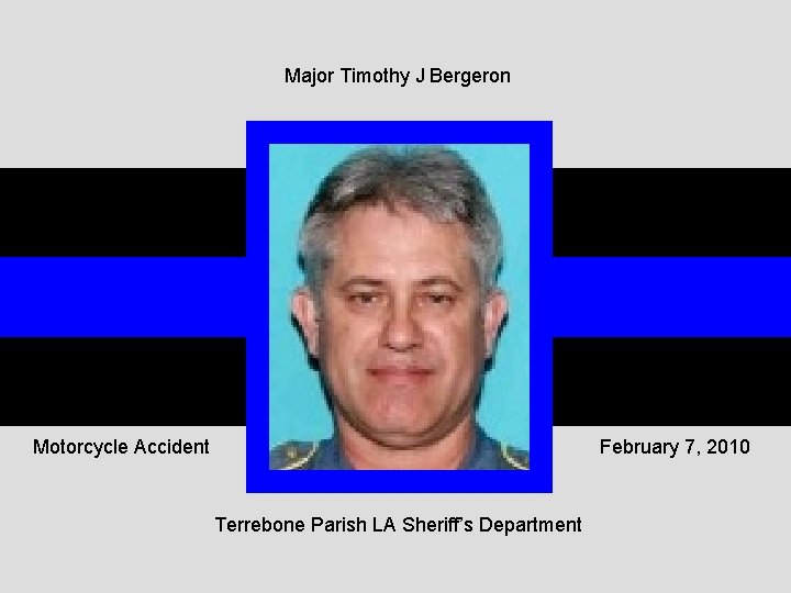 Major Timothy J Bergeron Motorcycle Accident February 7, 2010 Terrebone Parish LA Sheriff’s Department