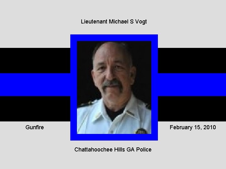 Lieutenant Michael S Vogt Gunfire February 15, 2010 Chattahoochee Hills GA Police 