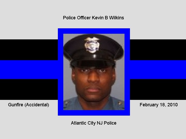 Police Officer Kevin B Wilkins Gunfire (Accidental) February 18, 2010 Atlantic City NJ Police