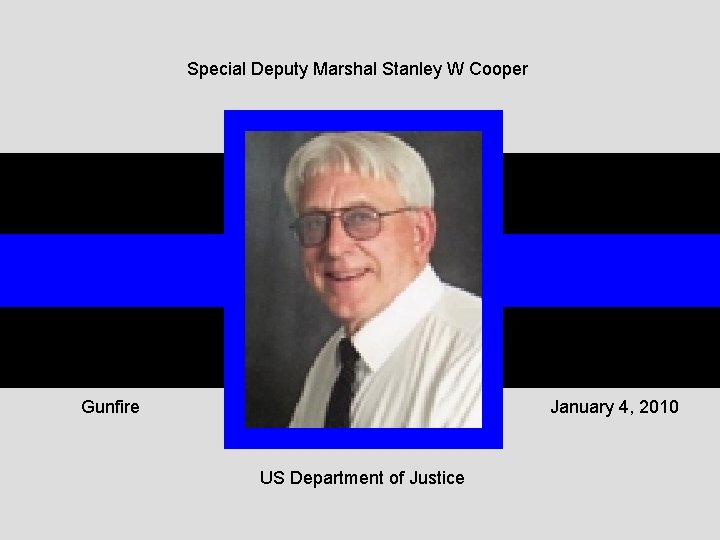 Special Deputy Marshal Stanley W Cooper Gunfire January 4, 2010 US Department of Justice