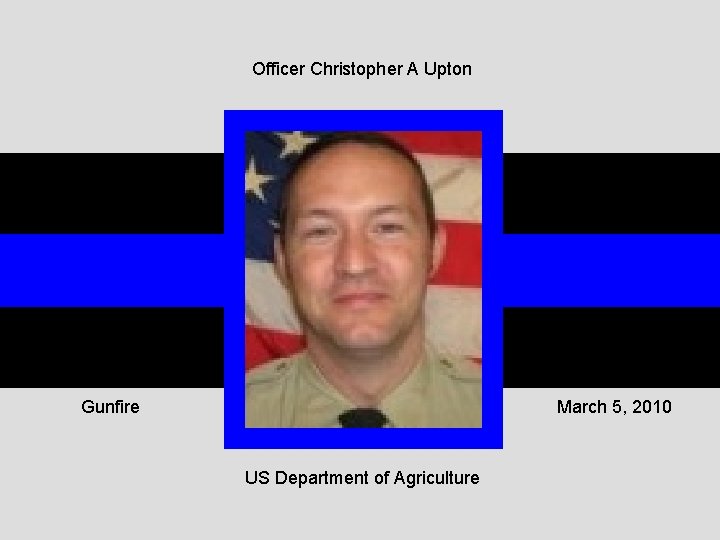 Officer Christopher A Upton Gunfire March 5, 2010 US Department of Agriculture 