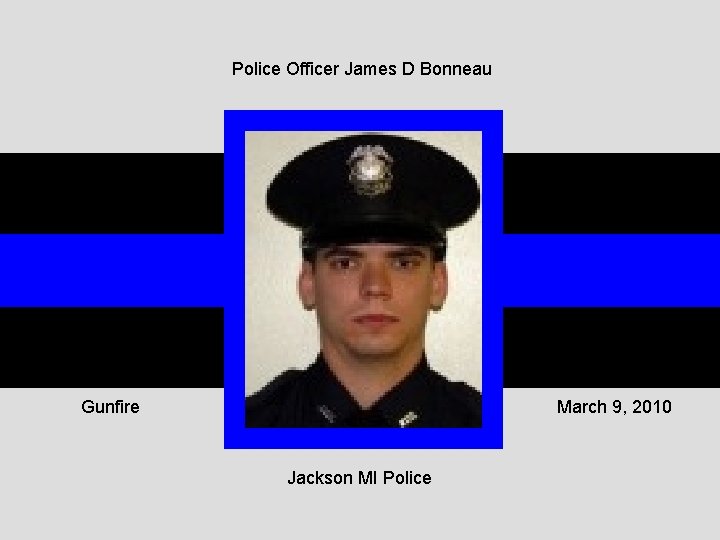 Police Officer James D Bonneau Gunfire March 9, 2010 Jackson MI Police 