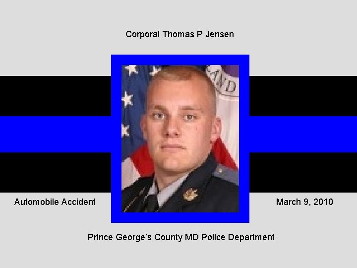 Corporal Thomas P Jensen Automobile Accident Prince George’s County MD Police Department March 9,