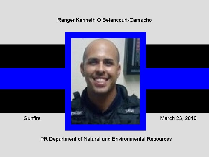 Ranger Kenneth O Betancourt-Camacho Gunfire March 23, 2010 PR Department of Natural and Environmental