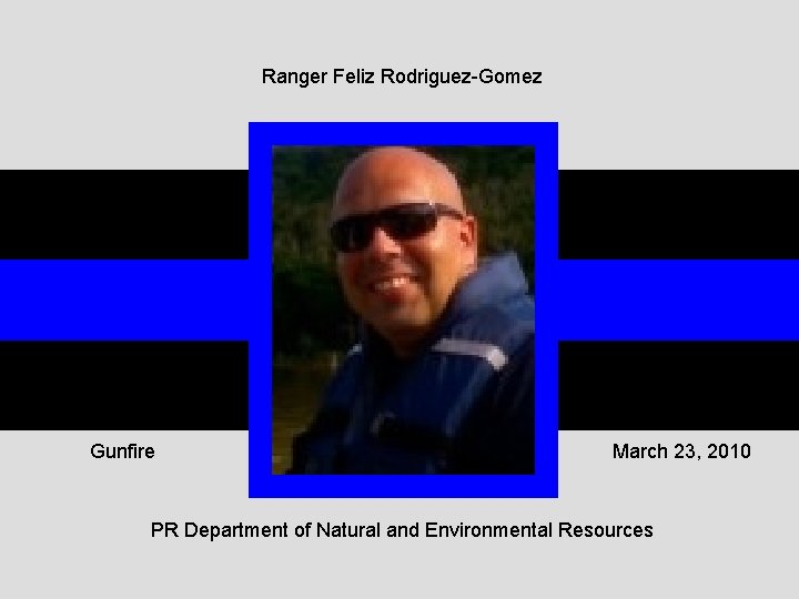 Ranger Feliz Rodriguez-Gomez Gunfire March 23, 2010 PR Department of Natural and Environmental Resources