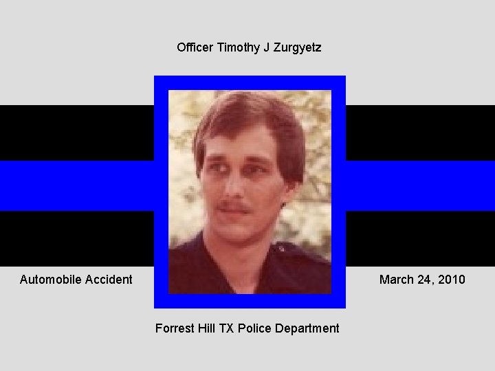 Officer Timothy J Zurgyetz Automobile Accident March 24, 2010 Forrest Hill TX Police Department