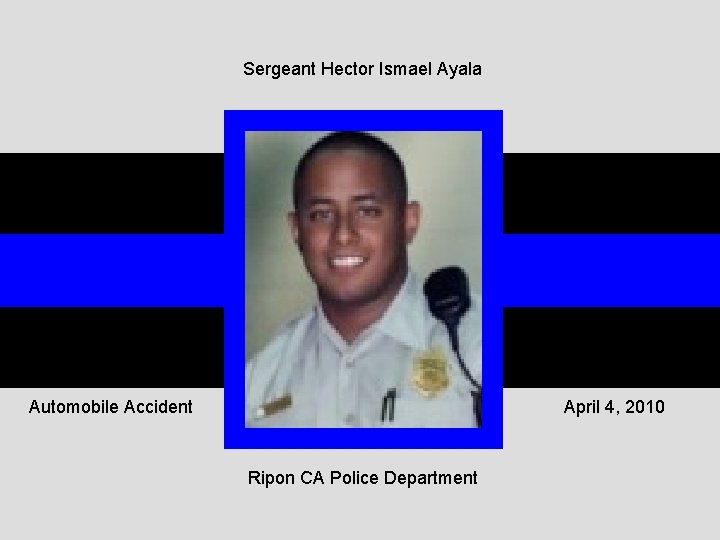 Sergeant Hector Ismael Ayala Automobile Accident April 4, 2010 Ripon CA Police Department 