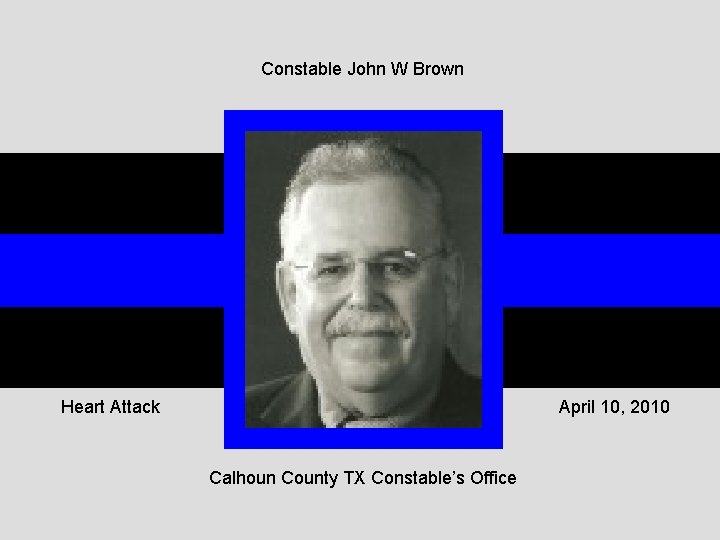 Constable John W Brown Heart Attack April 10, 2010 Calhoun County TX Constable’s Office