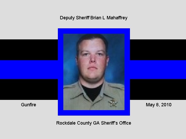 Deputy Sheriff Brian L Mahaffrey Gunfire May 8, 2010 Rockdale County GA Sheriff’s Office