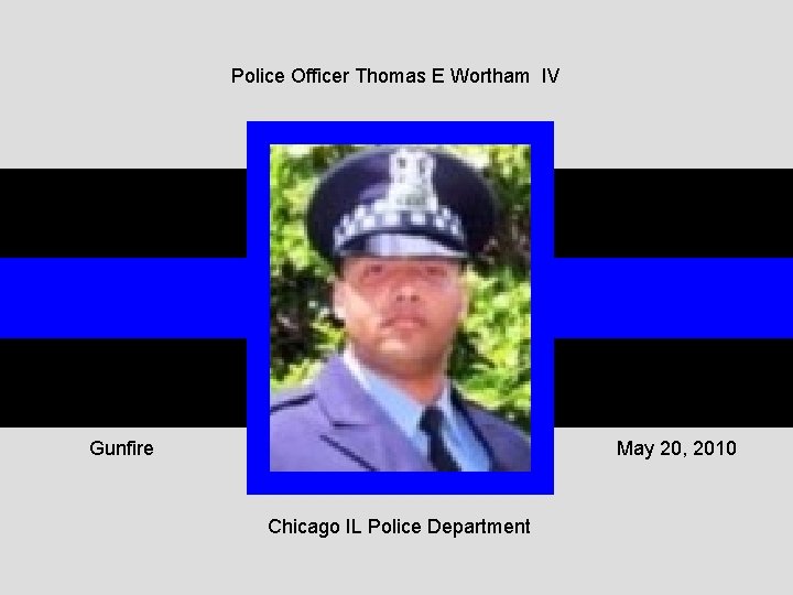 Police Officer Thomas E Wortham IV Gunfire May 20, 2010 Chicago IL Police Department