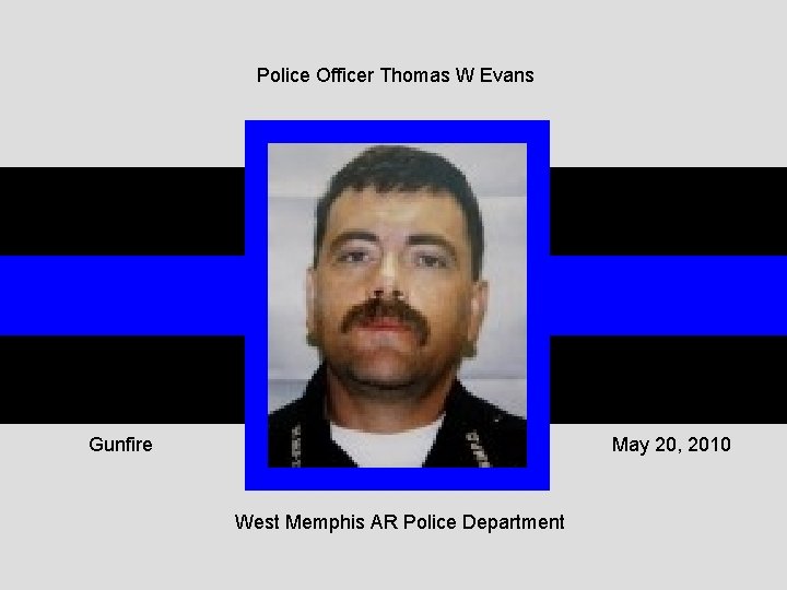 Police Officer Thomas W Evans Gunfire May 20, 2010 West Memphis AR Police Department