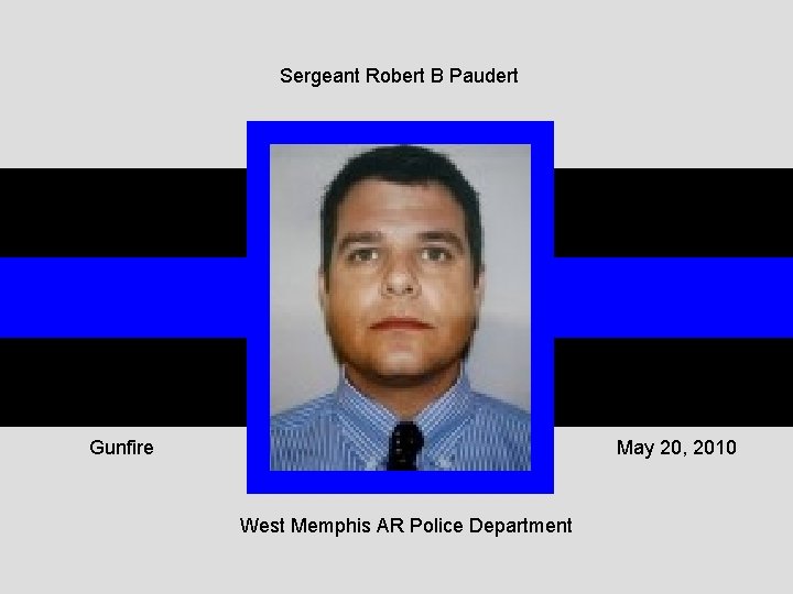 Sergeant Robert B Paudert Gunfire May 20, 2010 West Memphis AR Police Department 