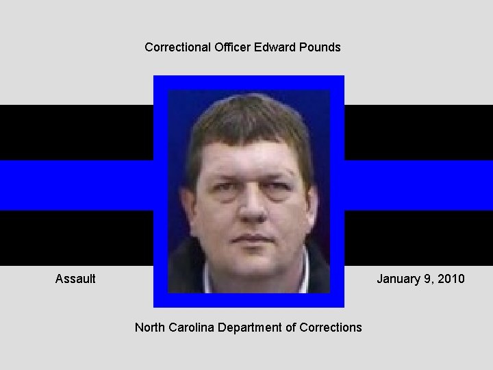 Correctional Officer Edward Pounds Assault January 9, 2010 North Carolina Department of Corrections 