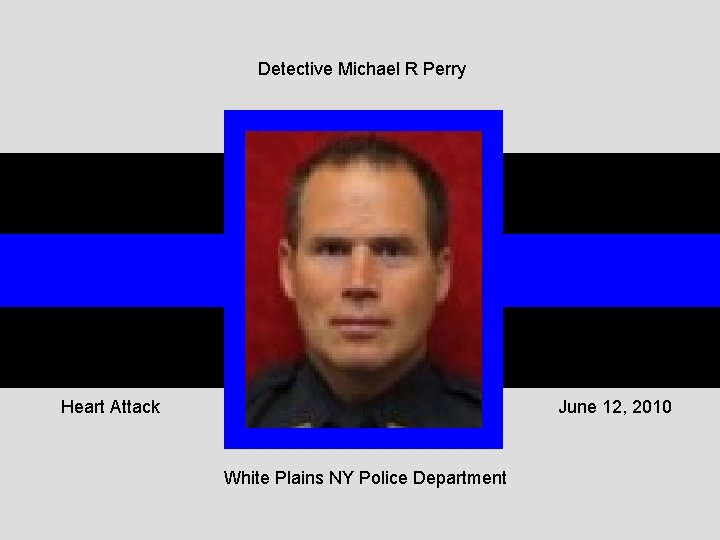 Detective Michael R Perry Heart Attack June 12, 2010 White Plains NY Police Department