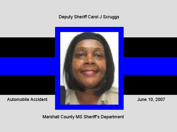 Deputy Sheriff Carol J Scruggs Automobile Accident Marshall County MS Sheriff’s Department June 10,