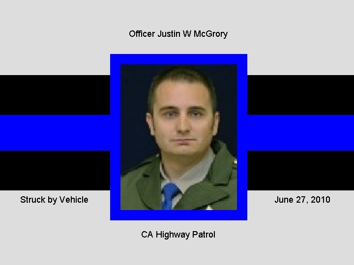 Officer Justin W Mc. Grory Struck by Vehicle June 27, 2010 CA Highway Patrol