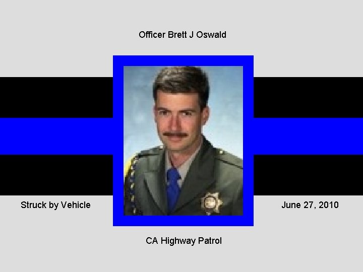 Officer Brett J Oswald Struck by Vehicle June 27, 2010 CA Highway Patrol 