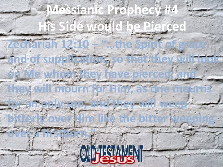 Messianic Prophecy #4 His Side would be Pierced Zechariah 12: 10 – “…the Spirit