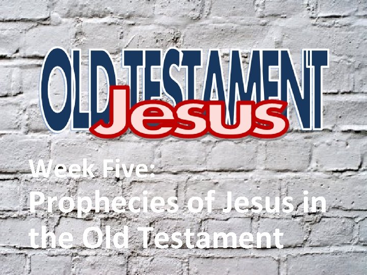 Week Five: Prophecies of Jesus in the Old Testament 