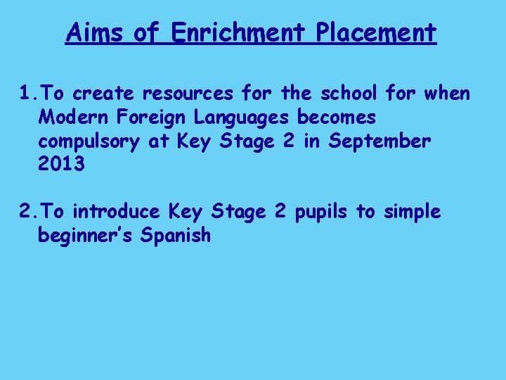 Aims of Enrichment Placement 1. To create resources for the school for when Modern