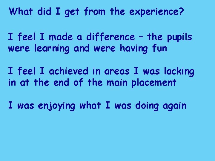 What did I get from the experience? I feel I made a difference –