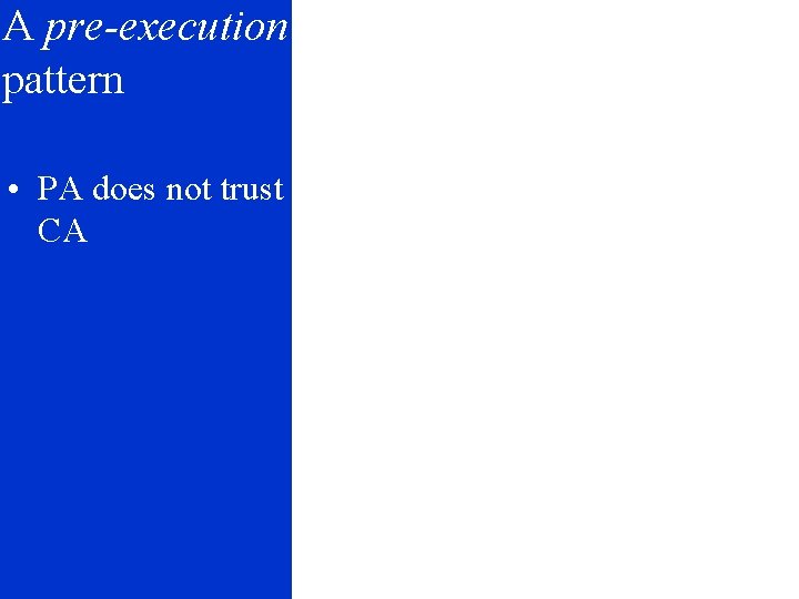 A pre-execution pattern • PA does not trust CA 35 © www. e 3