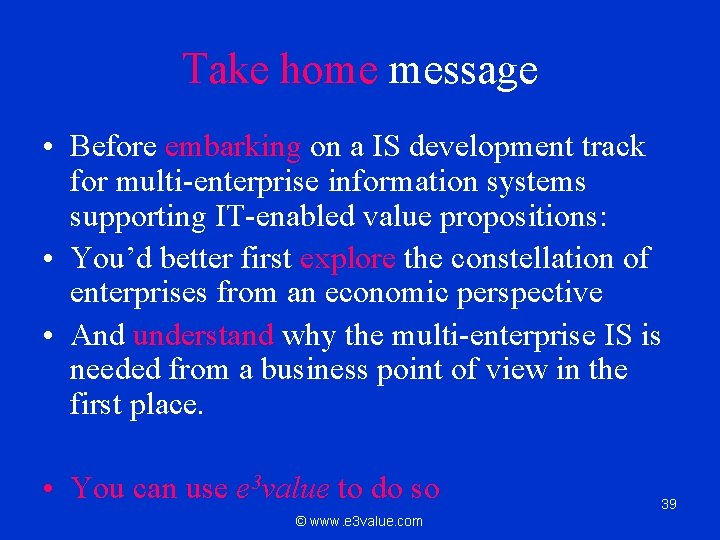 Take home message • Before embarking on a IS development track for multi-enterprise information