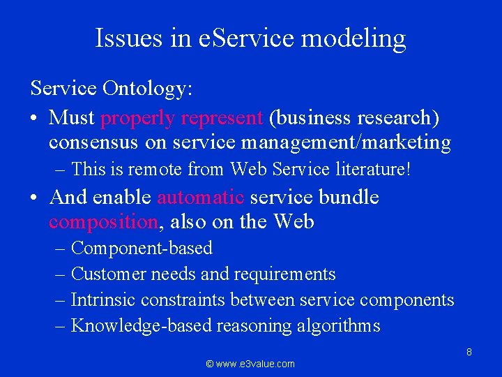 Issues in e. Service modeling Service Ontology: • Must properly represent (business research) consensus